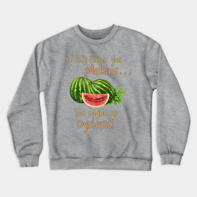 If Life Hands You Melons Crewneck Sweatshirt by Tannaidhe's Designs